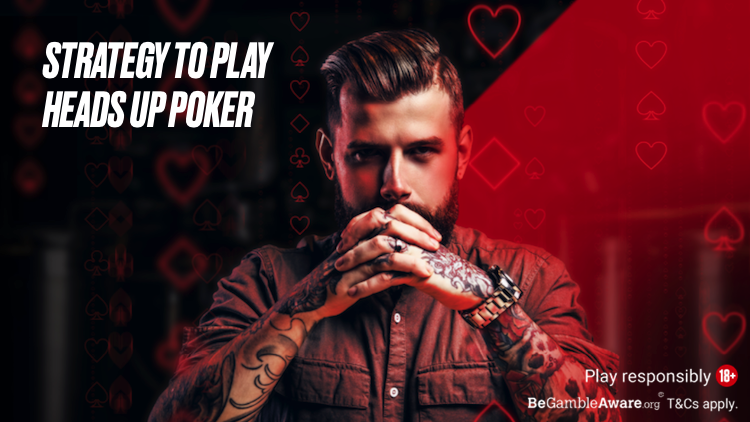 Strategy to play heads up poker
