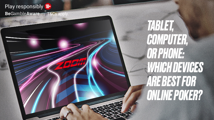 Tablet, computer, or phone: Which devices are best for online poker?